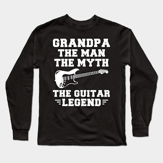 Grandpa, the Guitar Legend - Strumming Laughter into Life! Long Sleeve T-Shirt by MKGift